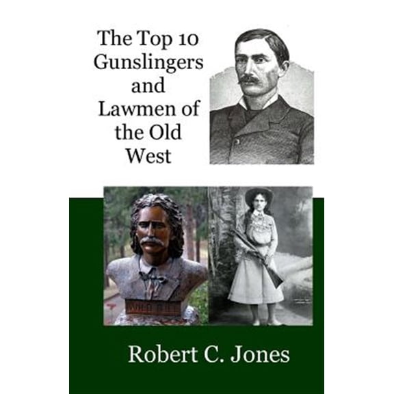 Pre-Owned The Top 10 Gunslingers and Lawmen of the Old West (Paperback) by Robert C Jones