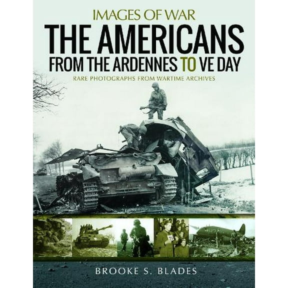 Images of War: The Americans from the Ardennes to Ve Day (Paperback)