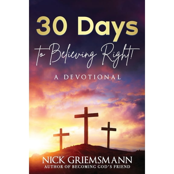 30 Days to Believing Right! A Devotional, (Paperback)