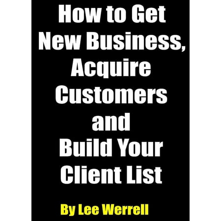 How to Get New Business, Acquire Customers and Build Your Client List -