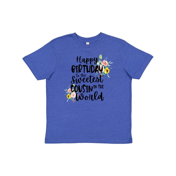 Inktastic Happy Birthday To The Sweetest Cousin In The World Youth T-Shirt