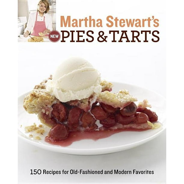 Martha Stewart's New Pies and Tarts 150 Recipes for OldFashioned and