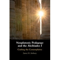 Neoplatonic Pedagogy and the Alcibiades I, (Hardcover)