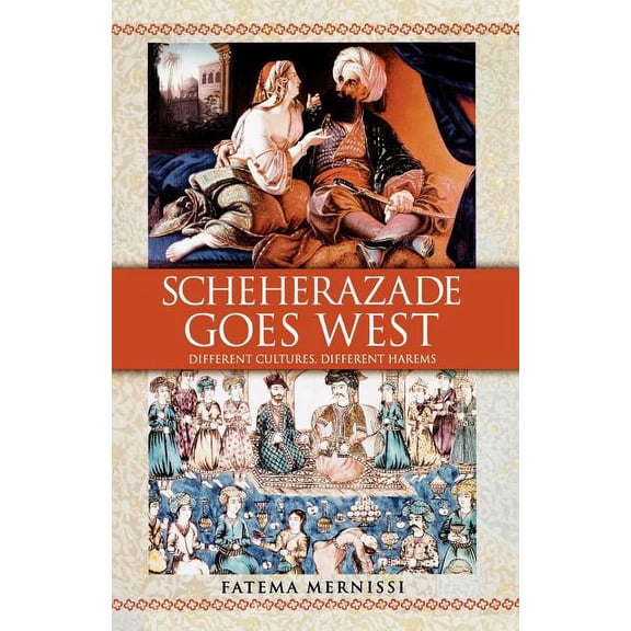 Scheherazade Goes West: Different Cultures, Different Harems, (Paperback)