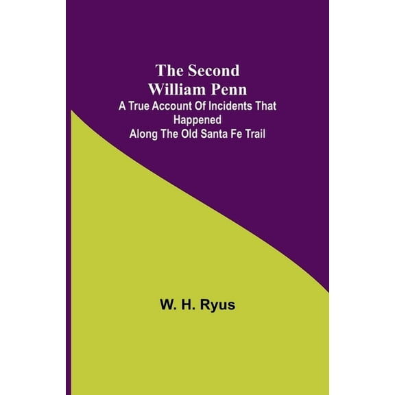 The Second William Penn;A true account of incidents that happened along the old Santa Fe Trail, (Paperback)