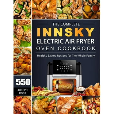 The Complete Innsky Electric Air Fryer Oven Cookbook