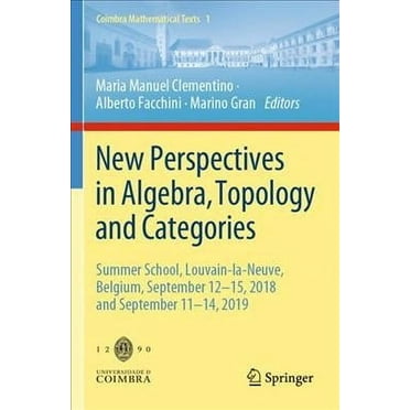 Coimbra Mathematical Texts: New Perspectives in Algebra, Topology and Categories: Summer School, Louvain-La-Neuve, Belgium, September 12-15, 2018 and September 11-14, 2019 (Paperback)