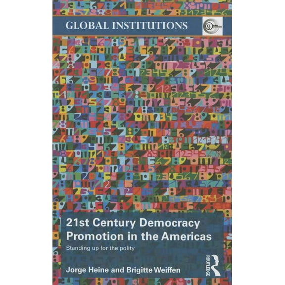 Global Institutions 21st Century Democracy Promotion in the Americas: Standing up for the Polity, (Paperback)