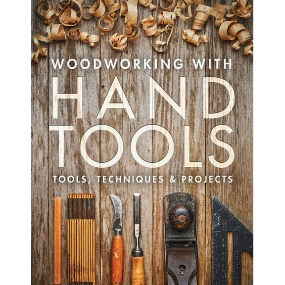 Woodworking with Hand Tools: Tools, Techniques & Projects, (Paperback)