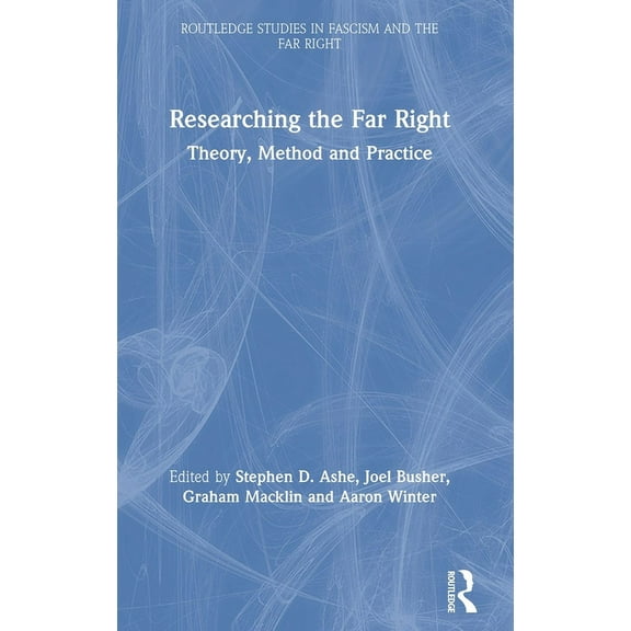 Routledge Studies in Fascism and the Far Researching the Far Right: Theory, Method and Practice, (Hardcover)