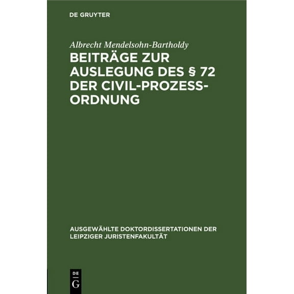 Ausgewählte Doktordissertationen Der Leipziger Juristenfakultät: Beiträge Zur Auslegung Des § 72 Der Civil-Prozess-Ordnung (Hardcover)