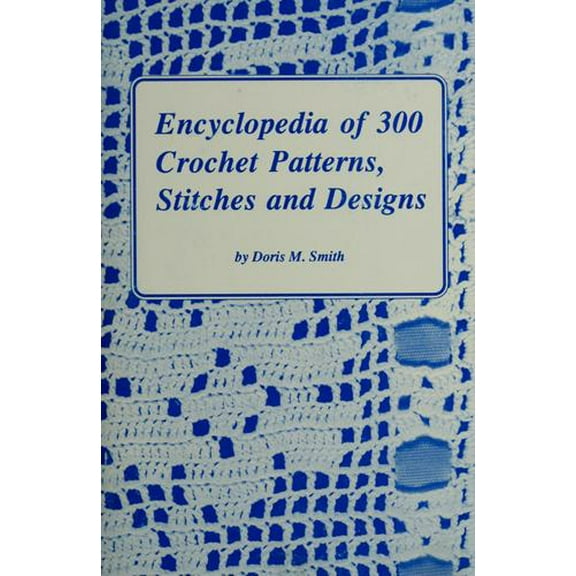 Pre-Owned Encyclopedia of Three Hundred Crochet Patterns, Stitches and Designs (Paperback) 9780915099160