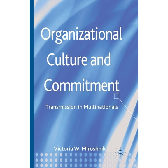 Organizational Culture and Commitment: Transmission in Multinationals, (Paperback)