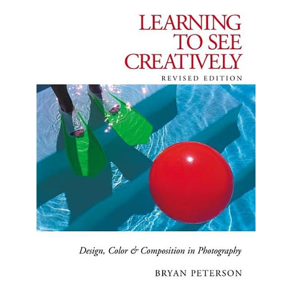 Learning to See Creatively : Design, Color and Composition in Photography (Paperback)