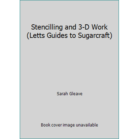 Stencilling and 3-D Work (Letts Guides to Sugarcraft) [Hardcover - Used]