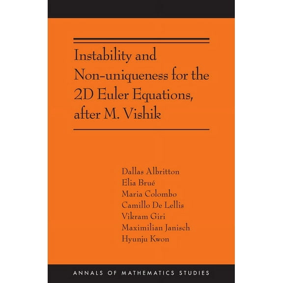 Annals of Mathematics Studies Instability and Non-Uniqueness for the 2D Euler Equations, After M. Vishik, Book 219, (Paperback)