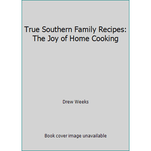Pre-Owned True Southern Family Recipes: The Joy of Home Cooking (Paperback) 0882479229 9780882479224