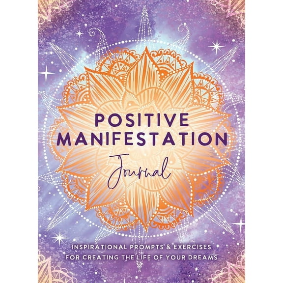 Positive Manifestation Journal: Inspirational Prompts & Exercises for Creating the Life of Your Dreams, (Hardcover)