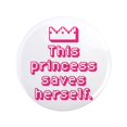thumbnail image 1 of CafePress - This Princess Saves Herself 3.5 Button - 3.5" Button, 1 of 1