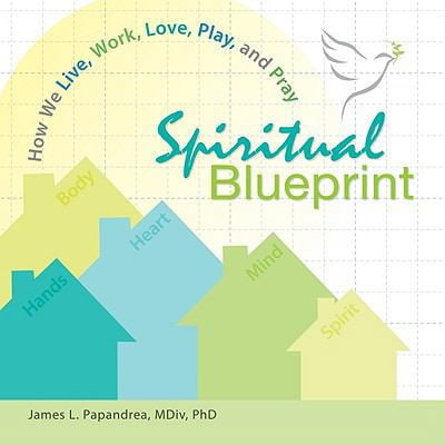 Pre-Owned Spiritual Blueprint: How We Live, Work, Love, Play, and Pray (Paperback) 0764818929 9780764818929