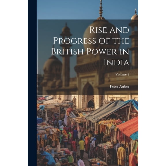 Rise and Progress of the British Power in India; Volume 2 (Paperback)
