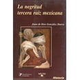thumbnail image 1 of La negritud, tercera raíz mexicana, de Juan de Dios González Ibarra, 1 of 2