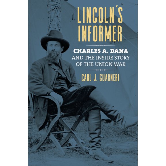 Pre-Owned Lincoln's Informer: Charles A. Dana and the Inside Story of the Union War (Hardcover) 0700628460 9780700628469