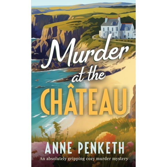 Brittany Murder Mysteries MURDER AT THE CHÃTEAU an absolutely gripping cozy murder mystery, Book 2, (Paperback)