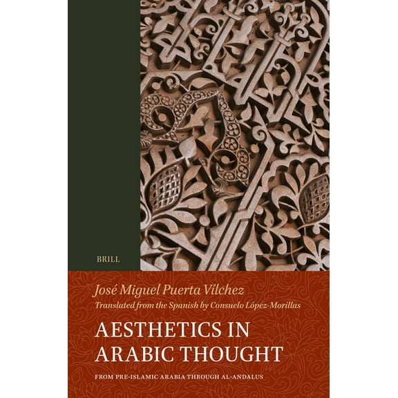 Aesthetics in Arabic Thought: From Pre-Islamic Arabia Through Al-Andalus, (Hardcover)
