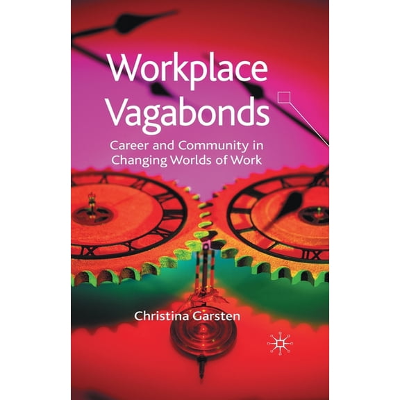 Workplace Vagabonds: Career and Community in Changing Worlds of Work, (Paperback)
