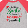 thumbnail image 4 of Inktastic Dear Santa It Was My Brother's Fault Boys or Girls Toddler T-Shirt, 4 of 5