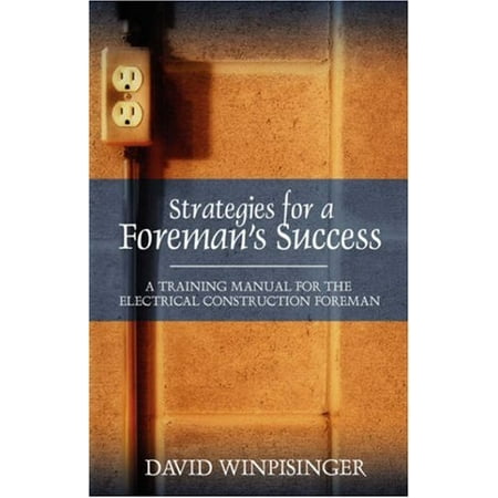 Strategies for a Foreman's Success: A Training Manual for the Electrical Construction Foreman