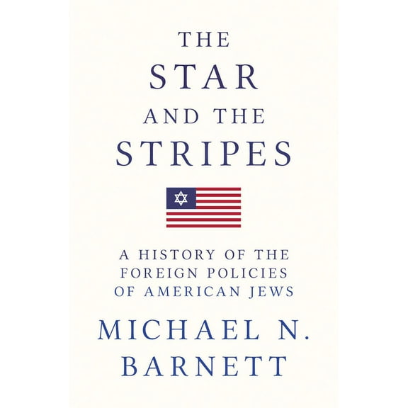 The Star and the Stripes: A History of the Foreign Policies of American Jews, (Hardcover)