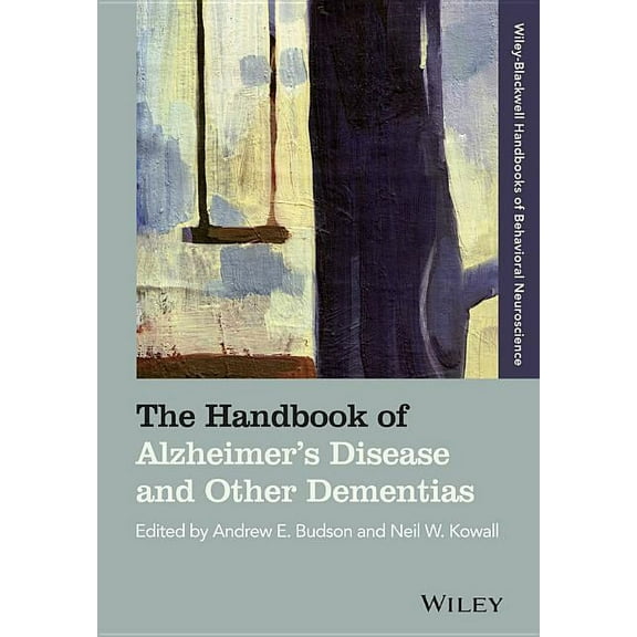 Blackwell Handbooks of Behavioral Neuroscience: The Handbook of Alzheimer's Disease and Other Dementias (Paperback)