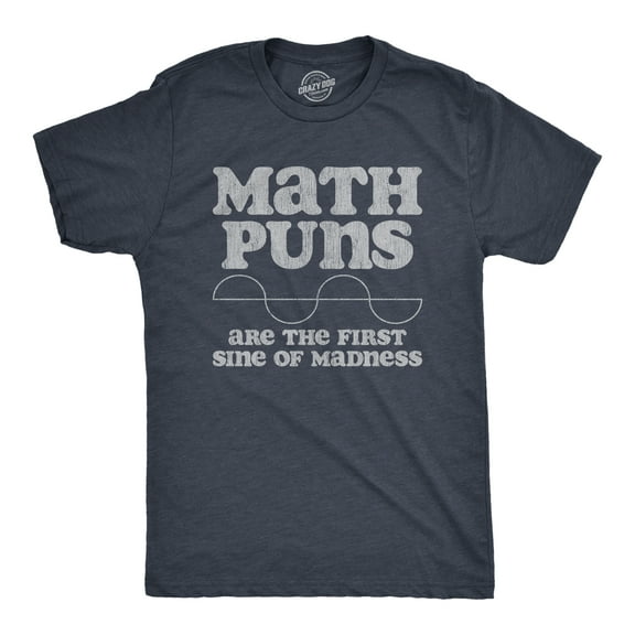 Mens Math Puns Are The First Sine Of Madness T Shirt Funny Nerdy Pun Tee for Guys Graphic Tees