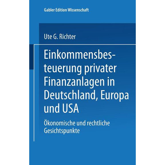 Einkommensbesteuerung Privater Finanzanlagen in Deutschland, Europa Und USA: Ãkonomische Und Rechtliche Gesichtspunkte, (Paperback)