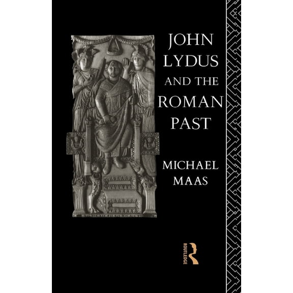John Lydus and the Roman Past: Antiquarianism and Politics in the Age of Justinian, (Paperback)