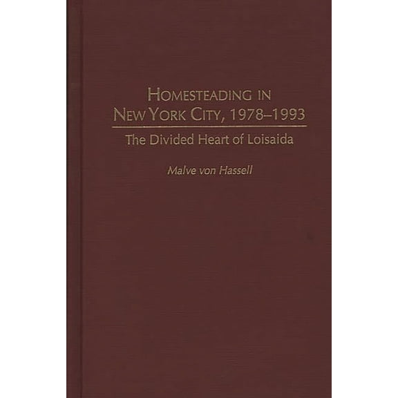 Contemporary Urban Studies Homesteading in New York City, 1978-1993: The Divided Heart of Loisaida, (Hardcover)