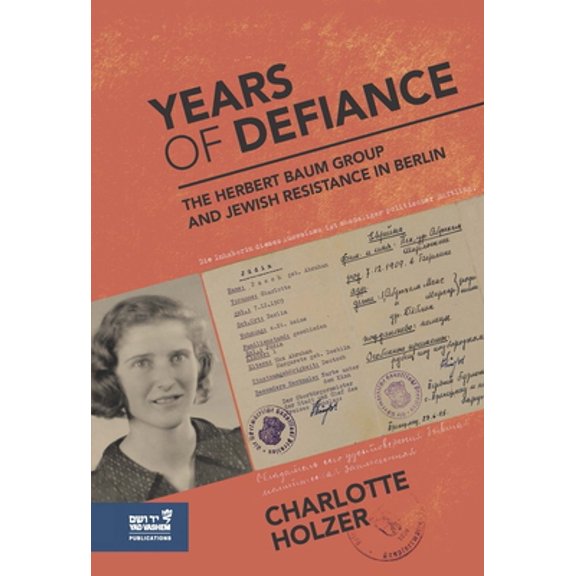 Pre-Owned Years of Defiance: The Herbert Baum Group and Jewish Resistance in Berlin (Hardcover) 9653086685 9789653086685