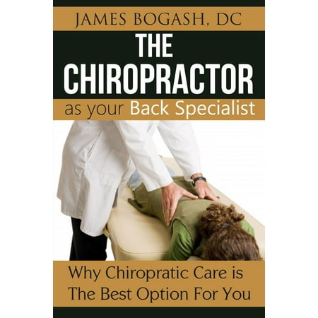 The Chiropractor as Your Back Pain Specialist: Why Chiropractic is the Best Option for You - (The Best Thing For Back Pain)