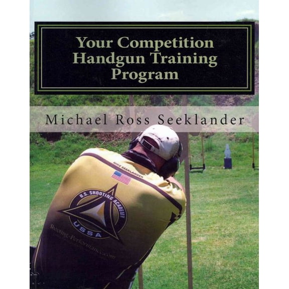 Pre-Owned Your Competition Handgun Training Program: A complete training program designed for the practical shooter.: Volume 1 Paperback