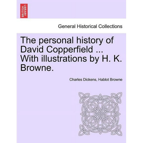 The personal history of David Copperfield ... With illustrations by H. K. Browne. (Paperback)