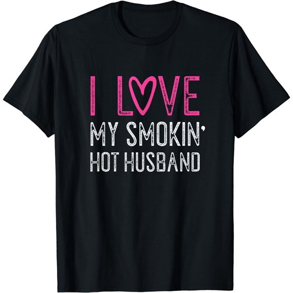 I Love My Smokin Hot Husband T-Shirt - Cool Marriage Tee Black Small