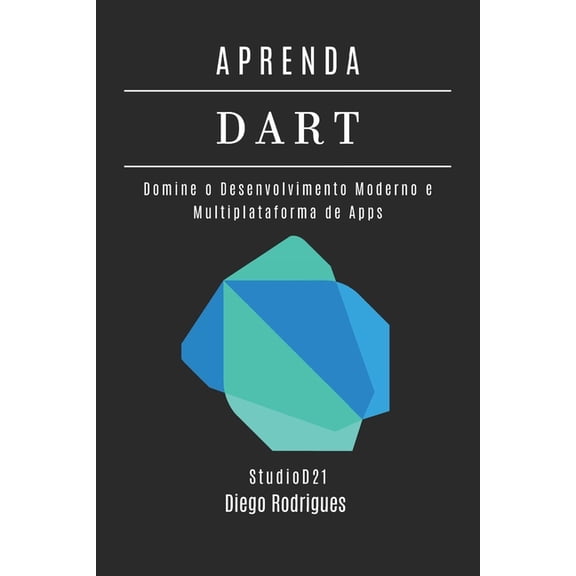 Frameworks Web, Mobile & APIs Brasil Aprenda Dart: Domine o Desenvolvimento Moderno e Multiplataforma de Apps, Book 17, (Paperback)