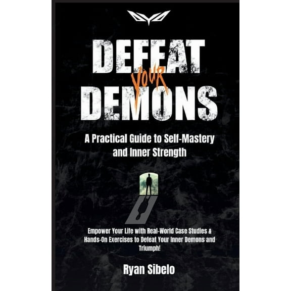 Defeat Your Demons - A Practical Guide to Self-Mastery and Inner Strength, (Paperback)