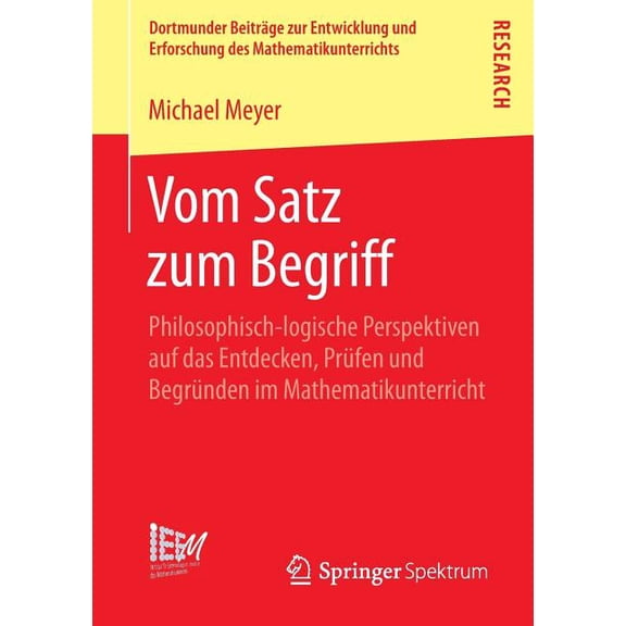 Dortmunder Beiträge Zur Entwicklung Und Vom Satz Zum Begriff: Philosophisch-Logische Perspektiven Auf Das Entdecken, Prüfen Und Begründen Im Mathematikunterrich, Book 18, (Paperback)