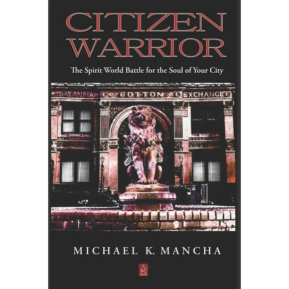 Citizen Warrior: The Spirit World Battle for the Soul of Your City, (Paperback)