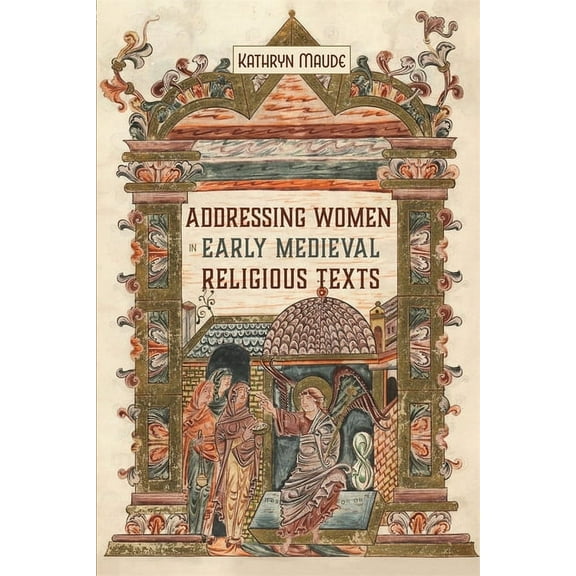 Gender in the Middle Ages Addressing Women in Early Medieval Religious Texts, Book 18, (Hardcover)