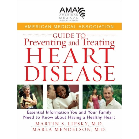 American Medical Association Guide to Preventing and Treating Heart Disease: Essential Information You and Your Family N, (Hardcover)