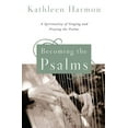 thumbnail image 2 of Becoming the Psalms : A Spirituality of Singing and Praying the Psalms (Paperback), 2 of 2